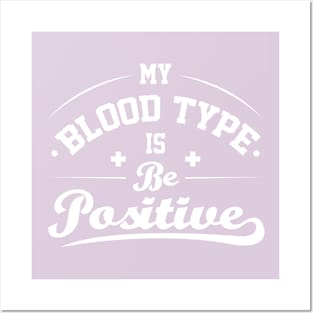 My Blood Type Is Be Positive Posters and Art